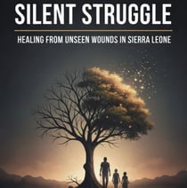 Silent Struggle: Healing from Unseen Wounds in Sierra Leone.