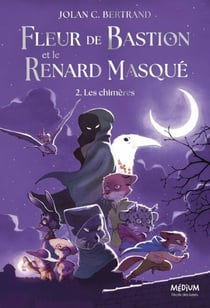 Fleur de Bastion et le Renard Masqué - Tome 2 - Les chimères