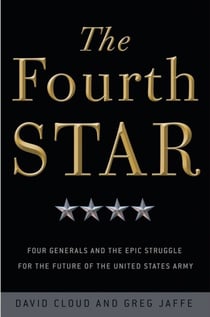 The Fourth Star - Four Generals and the Epic Struggle for the Future of the United States Army