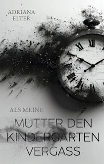 Als meine Mutter den Kindergarten vergaß