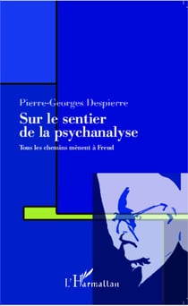 Sur le sentier de la psychanalyse - Tous les chemins mènent à Freud