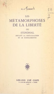 Les métamorphoses de la liberté - Ou Stendhal devant la Restauration et le Risorgimento