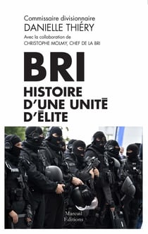 BRI : histoire d'une unité d'élite - Histoire d'une unité d'élite