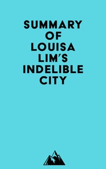 Summary of Louisa Lim's Indelible City
