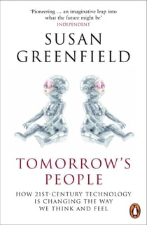 Tomorrow's People - How 21st-Century Technology is Changing the Way We Think and Feel