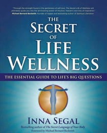 The Secret of Life Wellness - The Essential Guide to Life's Big Questions