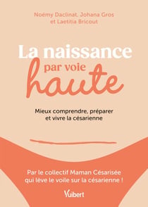 La naissance par voie haute - Mieux comprendre, préparer et vivre la césarienne