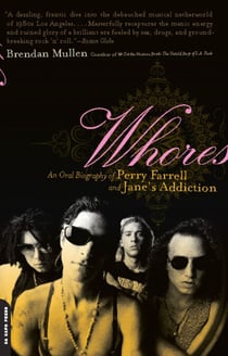 Whores - An Oral Biography of Perry Farrell and Jane's Addiction