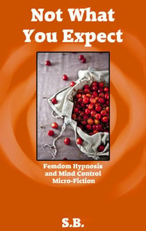 Not What You Expect - Femdom Hypnosis and Mind Control Micro-Fiction, #13