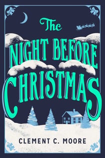 The Night Before Christmas - The Classic Account of the Visit from St. Nicholas