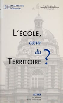 L'École : cœur du territoire ? - Actes de colloque (Palais du Luxembourg, Paris, 15 février 1995)