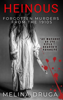 Heinous: Forgotten Murders From the 1910s