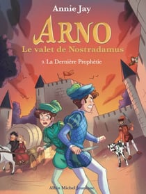 La Dernière Prophétie - tome 9 - Arno, le valet de Nostradamus - tome 9
