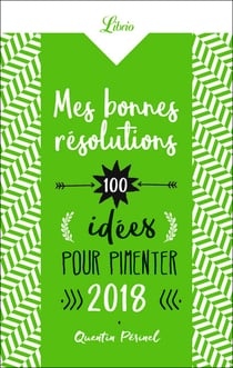 Mes bonnes résolutions. 100 idées pour pimenter 2018