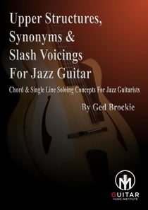Upper Voicings, Synonyms &amp; Slash Voicings For Jazz Guitar