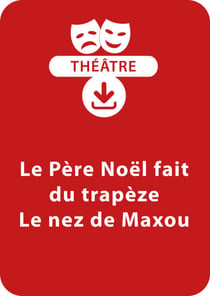 Le Père Noël fait du trapèze - Le nez de Maxou (6 - 7 ans) - Un lot de 2 pièces de théâtre à télécharger