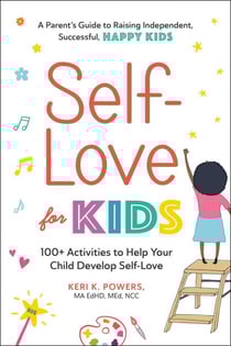 Self-Love for Kids - 100+ Activities to Help Your Child Develop Self-Love