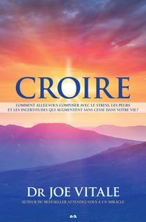Croire - Comment allez-vous composer avec le stress, les peurs et les incertitudes qui augmentent sans cesse dans votre vie?