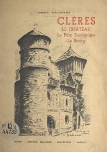 Clères : le château, le parc zoologique, le bourg - Ouvrage orné de 21 dessins de l'auteur