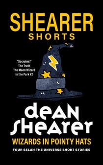 Wizards In Pointy Hats: Four Selah the Universe Short Stories - Selah the Universe
