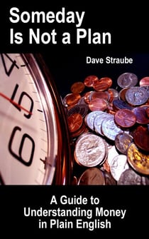 Someday Is Not a Plan: A Guide to Understanding Money in Plain English