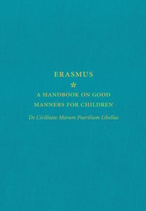 A Handbook on Good Manners for Children - De Civilitate Morum Puerilium Libellus