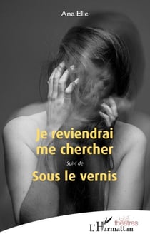 Je reviendrai me chercher - <em>Suivi de</em> Sous le vernis