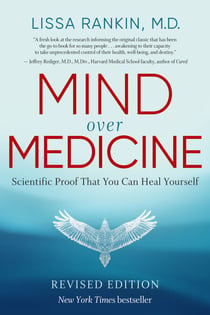 Mind Over Medicine - REVISED EDITION - Scientific Proof That You Can Heal Yourself