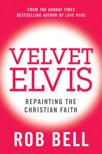 Velvet Elvis - Repainting the Christian Faith