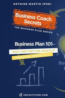Business Plan 101: What Are Business Plans for, Exactly? - The Business Plan Series, #1