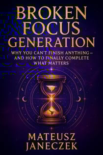 Broken Focus Generation – Why You Can’t Finish Anything and How to Finally Complete What Matters - Broken Focus Generation: Why You Can’t Finish Anything – And How to Finally Complete What Matters, #1
