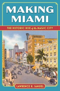 Making Miami - The Historic Rise of the Magic City