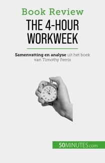 The 4-Hour Workweek - Alles in 4 uur!