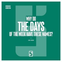 Why Do the Days of the Week Have These Names ?