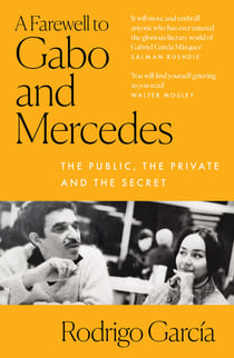 A Farewell to Gabo and Mercedes - A Son’s Memoir of Gabriel Garcίa Marquez and Mercedes Barcha