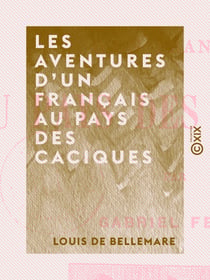 Les Aventures d'un Français au pays des Caciques