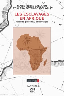 Les Esclavages en Afrique. Passé(s), présent(s) et héritages