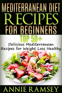 Mediterranean Diet Recipes for Beginners: Top 51 Delicious Mediterranean Recipes for Weight Loss Healthy