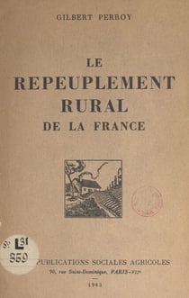 Le repeuplement rural de la France - Avec 1 carte et 2 graphiques hors texte
