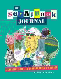 My Scrapbook Journal - A creative guide to scrapbooking and collage