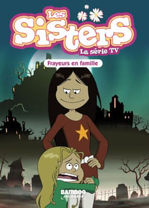 Les Sisters - La Série TV - Poche - tome 27 - Frayeurs en famille