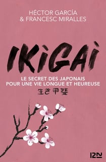 Ikigai - Le secret des japonais pour une vie longue et heureuse