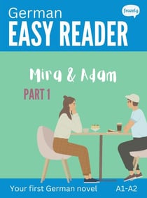 German Easy Reader: Mira & Adam - Part I - Learn German