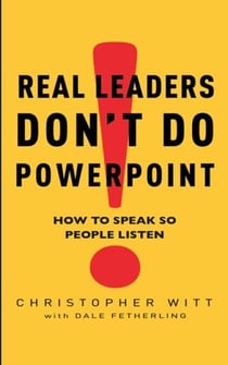 Real Leaders Don't Do Powerpoint - How to speak so people listen