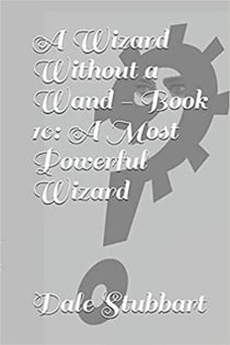 A Wizard Without a Wand - Book 10: A Most Powerful Wizard - The Wizard Without a Wand, #10