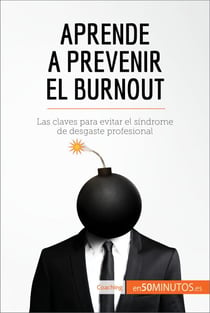 Aprende a prevenir el burnout - Las claves para evitar el síndrome de desgaste profesional