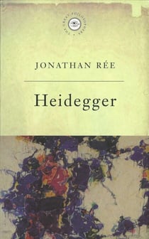 The Great Philosophers:Heidegger - Heidegger