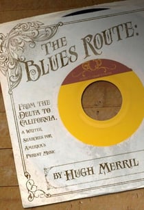 The Blues Route - From the Delta to California, a writer searches for America's purest music