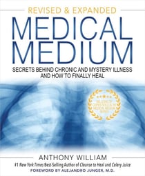 Medical Medium Revised and Expanded Edition - Secrets Behind Chronic and Mystery Illness and How to Finally Heal