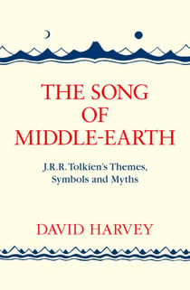 The Song of Middle-earth - J. R. R. Tolkien’s Themes, Symbols and Myths